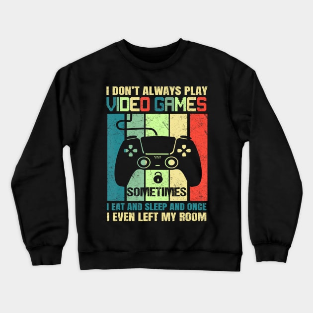 Gaming Gift Boys Funny Gamer I Don't Always Play Video Games Crewneck Sweatshirt by Zak N mccarville